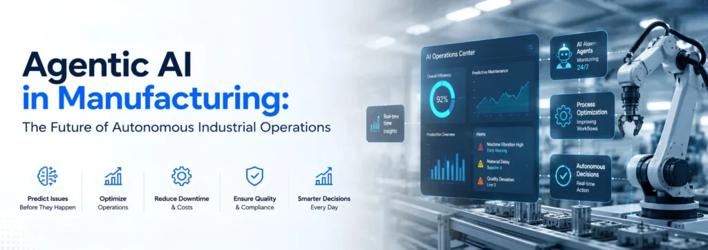 Agentic AI in Manufacturing: The Future of Autonomous Industrial Operations